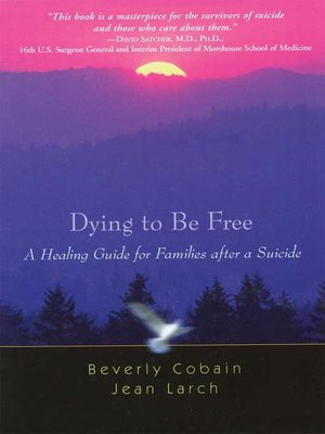 cover image of Dying to Be Free: a Healing Guide for Families after a Suicide